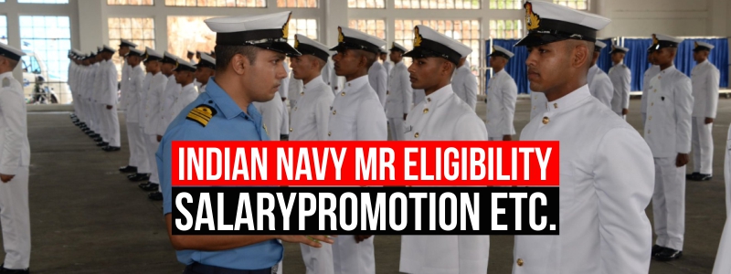 Indian Navy MR Eligibility, Salary, Promotion and Job Profile