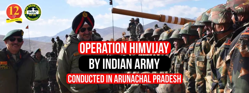 Operation HimVijay by Indian Army Conducted in Arunachal Pradesh