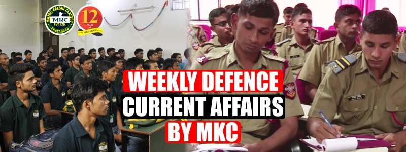 Weekly Defence Current Affairs by MKC