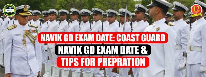 Navik GD Exam Date: Coast Guard Navik GD Exam Date and Tips for Preparation