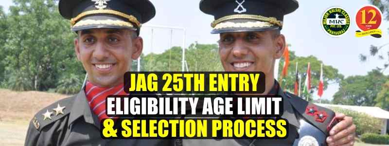 JAG 25th Entry Eligibility, Age limit and Selection Process