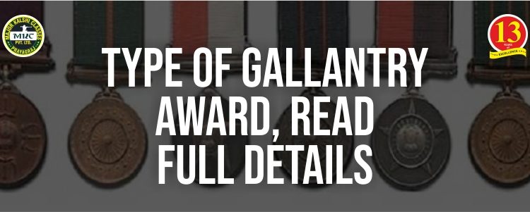 Types of Gallantry Awards, Read Full Detail