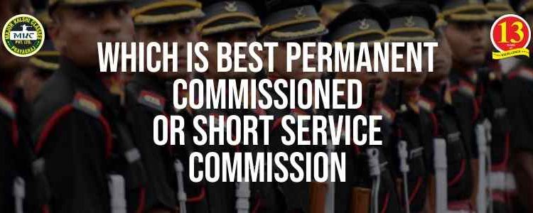 Which is best Permanent Commission or Short Service Commission?