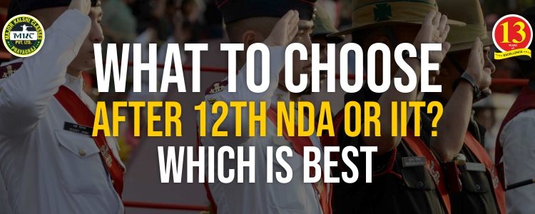 What to choose after 12th NDA or IIT? Which one is Best?