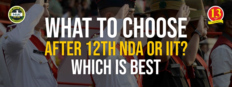 What to choose after 12th NDA or IIT? Which one is Best?