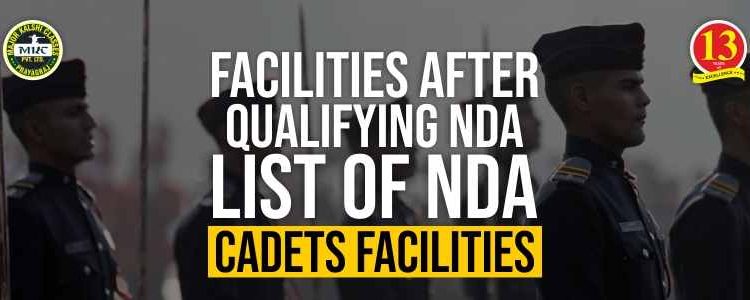 Facilities after Qualifying NDA: List of NDA Cadet facilities
