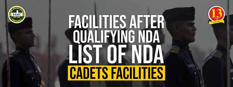 Facilities after Qualifying NDA: List of NDA Cadet facilities