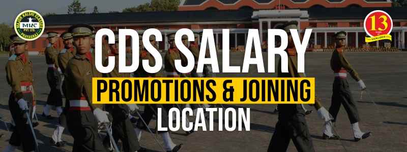 CDS Salary Promotions and Joining Location etc