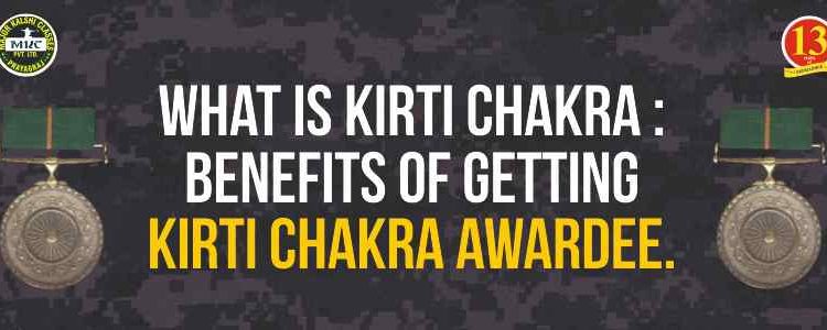 What is Kirti Chakra: Benefits of Getting Kirti Chakra Award