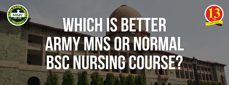 Which is better Army MNS or Normal BSc Nursing Course