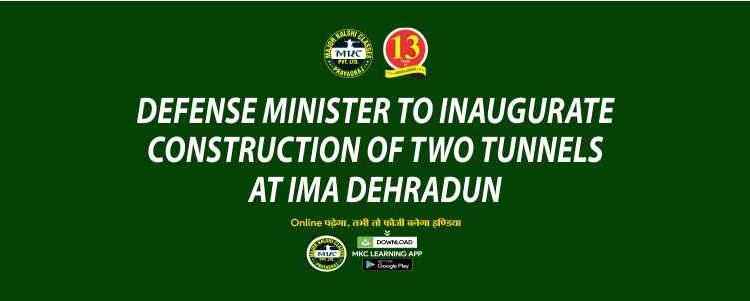 Defense Minister to inaugurate construction of two tunnels at IMA Dehradun