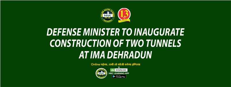 Defense Minister to inaugurate construction of two tunnels at IMA Dehradun