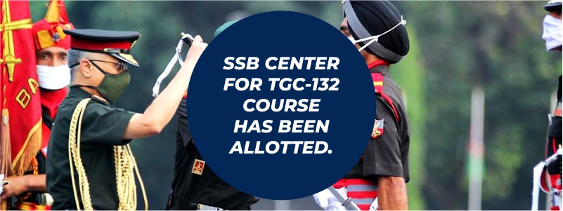 SSB Center for TGC-132 Course has been allotted.