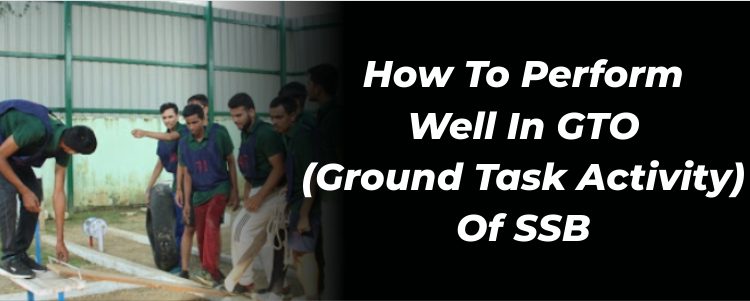 How to perform well in GTO (Ground Task Activity) of SSB