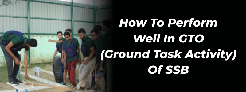 How to perform well in GTO (Ground Task Activity) of SSB