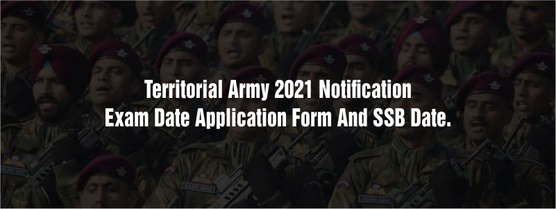 Territorial Army 2021 notification:- Exam Date Application Form and SSB Date.