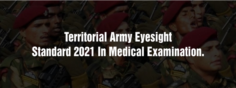 Territorial Army Eyesight Standard 2021 in Medical Examination.