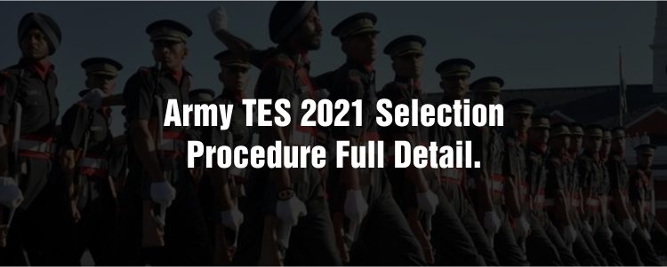 Army TES 2021 Selection Procedure full detail.