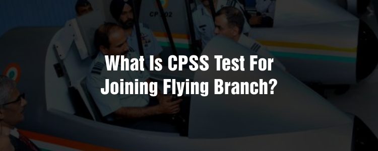 What is CPSS Test for Joining Flying Branch?