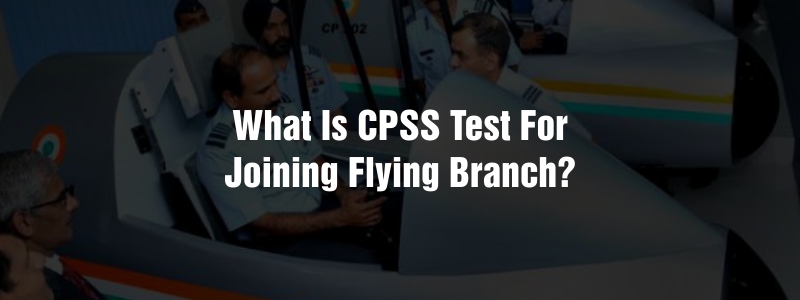 What is CPSS Test for Joining Flying Branch?