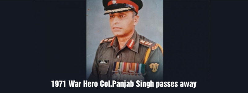 Col. Panjab Singh, 1971 War Hero Passes away due to covid Complications