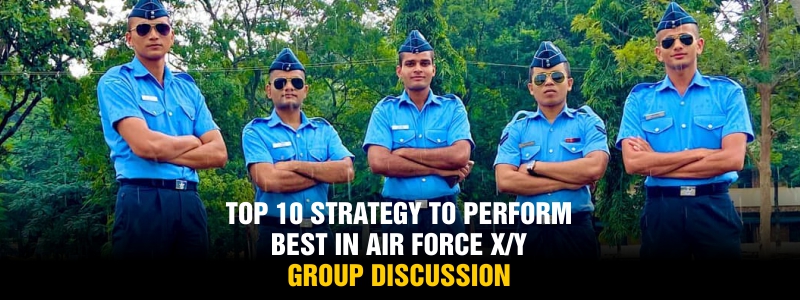 Top 10 Group Discussion Strategy to perform best in Airforce X and Y.
