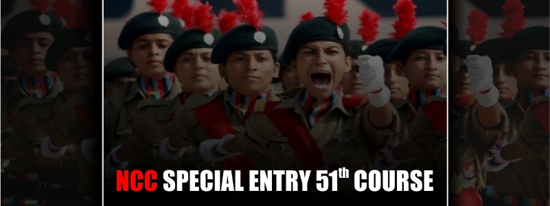 NCC Special Entry 51th Course for April 2022 Notification out. Apply Now