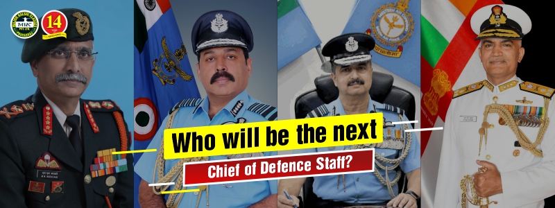 Who will be The Next CDS? Four Names are in the race for the Next Chief Of Defence Staff.
