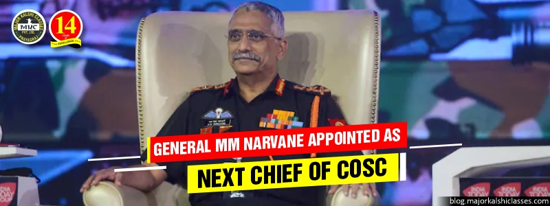 General MM Narvane was appointed as the Next Chief of COSC (Chiefs of Staff Committee)