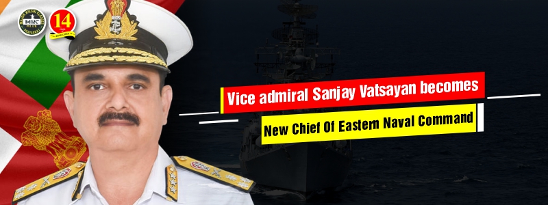 Vice Admiral Sanjay Vatsayan becomes new chief of Eastern Naval Command