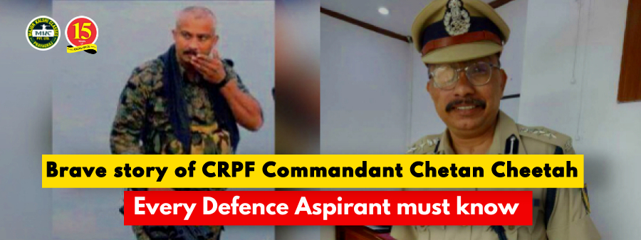 brave story of CRPF Commandant Chetan Cheetah